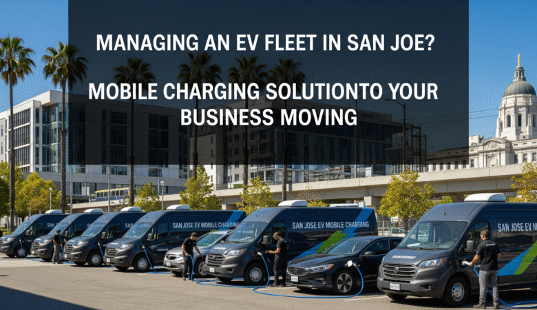 Managing an EV Fleet in San Jose? Mobile Charging Solutions to Keep Your Business Moving